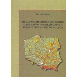 Regionalne zróżnicowanie obszarów problemowych rolnictwa (OPR) w Polsce