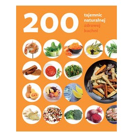 200 tajemnic naturalnej zdrowej kuchni