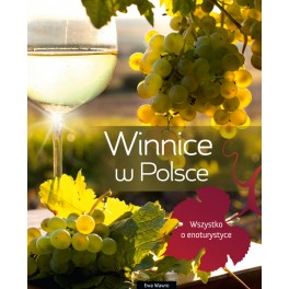 Winnice w Polsce Wszystko o enoturystyce