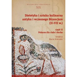 Dietetyka i sztuka kulinarna antyku i wczesnego Bizancjum II-VII w. Część 2 Pokarm dla ciała i ducha
