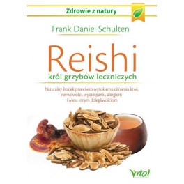 Reishi król grzybów leczniczych Naturalny środek przeciwko wysokiemu ciśnieniu krwi, nerwowości, wyczerpaniu, alergiom i wielu innym