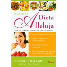Dieta Alleluja Czyli jak pozbyć się chorób i żyć w pełnym zdrowiu