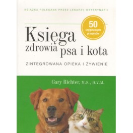 Księga zdrowia psa i kota. Zintegrowana opieka i żywienie