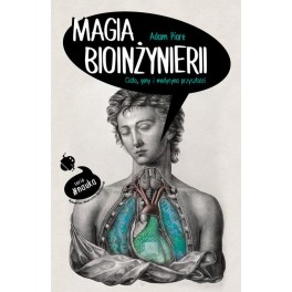 Magia bioinżynierii  Ciało, geny i medycyna przyszłości