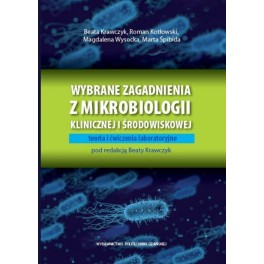 Wybrane zagadnienia z mikrobiologii klinicznej i środowiskowej Teoria i ćwiczenia laboratoryjne