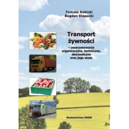 Transport żywności - uwarunkowania organizacyjne, techniczne, ekonomiczne oraz jego skala