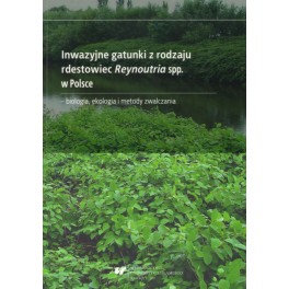 Inwazyjne gatunki z rodzaju rdestowiec Reynoutria spp. w Polsce - biologia, ekologia i metody zwalczania