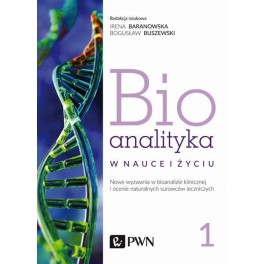 Bioanalityka w nauce i życiu Tom 1 Nowe wyzwania w bioanalizie klinicznej i ocenie naturalnych surowców leczniczych