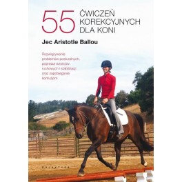 55 ćwiczeń korekcyjnych dla koni Rozwiązywanie problemów posturalnych, poprawa wzorców ruchowych i stabilizacji oraz zapobieganie kontuzjom