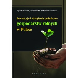 Inwestycje i obciążenia podatkowe gospodarstw rolnych w Polsce