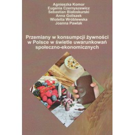 Przemiany w konsumpcji żywności w Polsce w świetle uwarunkowań społeczno-ekonomicznych