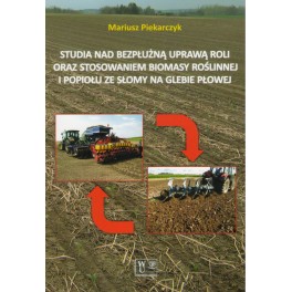 Studia nad bezpłużną uprawą roli oraz stosowaniem biomasy roślinnej i popiołu ze słomy na glebie płowej