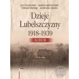 Dzieje Lubelszczyzny 1918 - 1939 Album