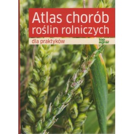 Atlas chorób roślin rolniczych dla praktyków
