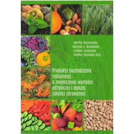 Produkty pochodzenia roślinnego o zwiększonej wartości odżywczej i lepszej jakości zdrowotnej