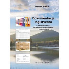 Dokumentacja logistyczna - uwarunkowania techniczno-organizacyjne i ekonomiczne