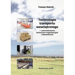 Technologie transportu wewnętrznego - uwarunkowania techniczno-organizacyjne i ekonomiczne