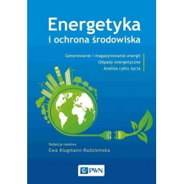 Energetyka i ochrona środowiska Generowanie i magazynowanie energii. Odpady energetyczne. Analiza cyklu życia