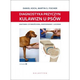 Diagnostyka przyczyn kulawizn u psów Anatomia czynnościowa, rozpoznanie i leczenie