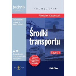 Środki transportu Część 1 Podręcznik Technik spedytor. Technikum, szkoła policealna
