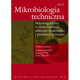 Mikrobiologia techniczna tom 2  Mikroorganizmy w biotechnologii, ochronie środowiska i produkcji żywności