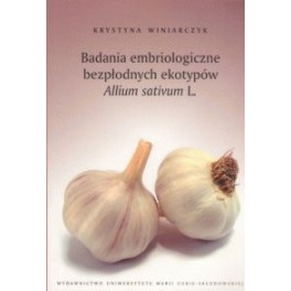 Badania embriologiczne bezpłodnych ekotypów Allium sativum L. Rozprawa habilitacyjna