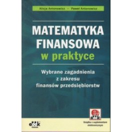Matematyka finansowa w praktyce Wybrane zagadnienia z zakresu finansów przedsiębiorstw