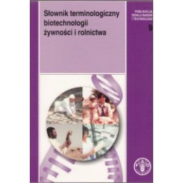 Słownik terminologiczny biotechnologii żywności i rolnictwa