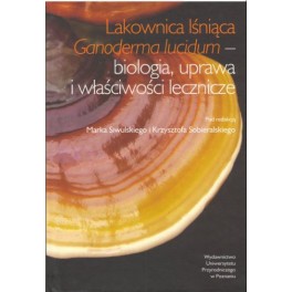 Lakownica lśniąca Ganoderma lucidum - biologia, uprawa i właściwości lecznicze