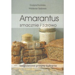 Amarantus smacznie i zdrowo Bezglutenowe przepisy kulinarne