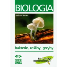 Biologia Bakterie, rośliny, grzyby Trening przed maturą
