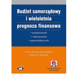 Budżet samorządowy i wieloletnia prognoza finansowa Projektowanie, wykonywanie, sprawozdawczość